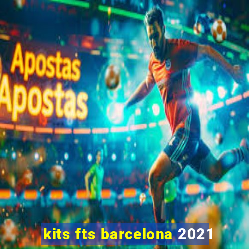 kits fts barcelona 2021